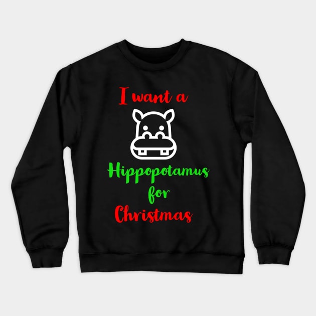 I Want A Hippopotamus For Christmas Crewneck Sweatshirt by evokearo